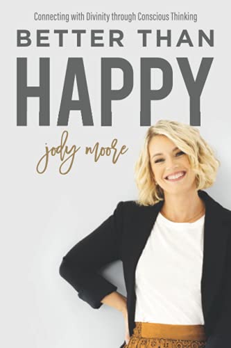 Better Than Happy: Connecting With Divinity Through Conscious Thinking von Faith Matters Publishing