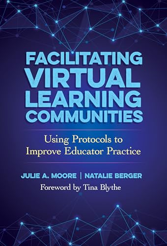Facilitating Virtual Learning Communities: Using Protocols to Improve Educator Practice von Teachers' College Press