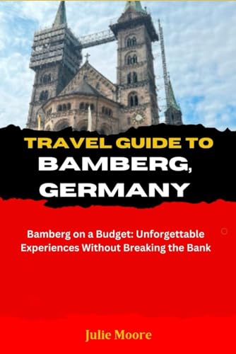 TRAVEL GUIDE TO BAMBERG GERMANY: Bamberg on a budget von Independently published
