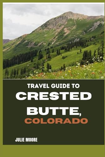 TRAVEL GUIDE TO CRESTED BUTTE, COLORADO von Independently published