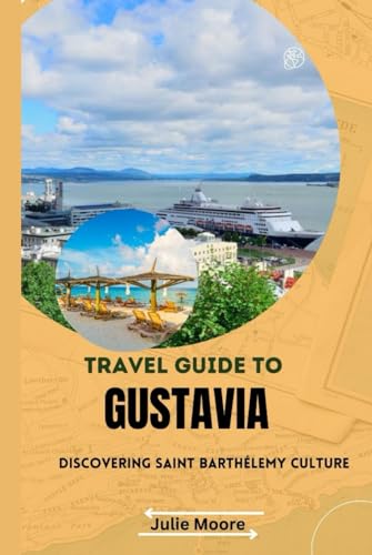 TRAVEL GUIDE TO GUSTAVIA: DISCOVERING SAINT BATHELEMY CULTURE von Independently published