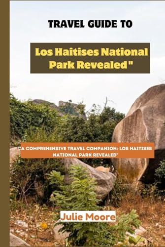 TRAVEL GUIDE TO LOS HAITISES NATIONAL PARK: A COMPREHENSIVE TRAVEL COMPANION: Los Haitises National Park Revealed von Independently published