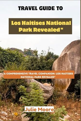 TRAVEL GUIDE TO LOS HAITISES NATIONAL PARK: A COMPREHENSIVE TRAVEL COMPANION: Los Haitises National Park Revealed von Independently published