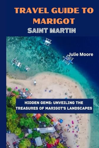 TRAVEL GUIDE TO MARIGOT: SAINT MARTIN von Independently published