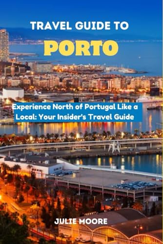 TRAVEL GUIDE TO PORTO: Experience North of Portugal Like a Local: Your Insider's Travel Guide von Independently published