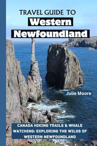 TRAVEL GUIDE TO WESTERN NEWFOUNDLAND: CANADA HIKING TRAILS & WHALE WATCHING: EXPLORING THE WILDS OF WESTERN NEWFOUNDLAND von Independently published