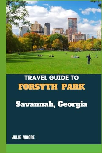 Travel Guide to Forsyth Park: Savannah, Georgia von Independently published