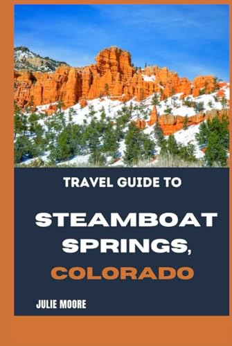 Travel Guide to Steamboat Springs: Colorado von Independently published