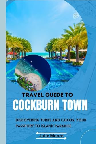 Travel guide to Cockburn Town: Discovering Turks and Caicos von Independently published