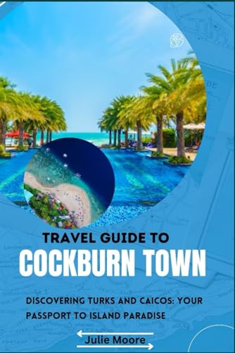 Travel guide to Cockburn Town: Discovering Turks and Caicos von Independently published