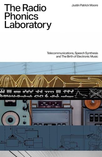 The Radio Phonics Laboratory: Telecommunications, Speech Synthesis and the Birth of Electronic Music