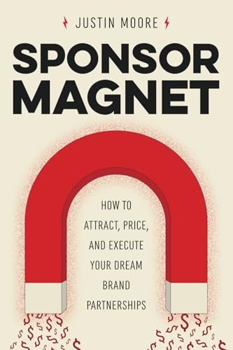 Sponsor Magnet: How to Attract, Price, & Execute Your Dream Brand Partnerships von Tilt Publishing