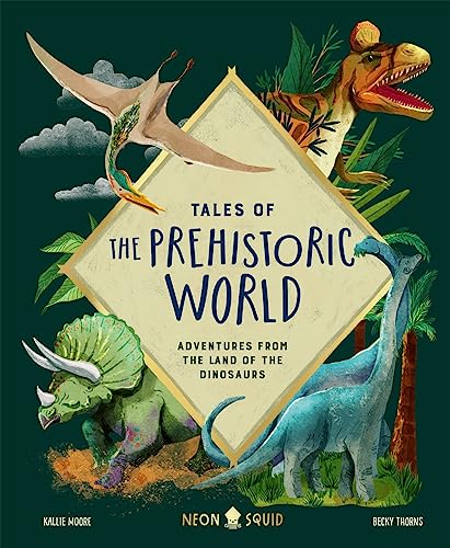 Tales of the Prehistoric World: Adventures from the Land of the Dinosaurs von Neon Squid