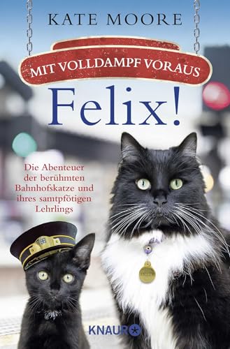 Mit Volldampf voraus, Felix!: Die Abenteuer der berühmten Bahnhofskatze und ihres samtpfötigen Lehrlings
