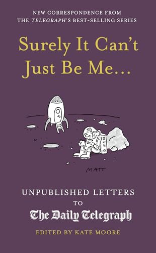 Surely It Can't Just Be Me...: Unpublished Letters to the Daily Telegraph