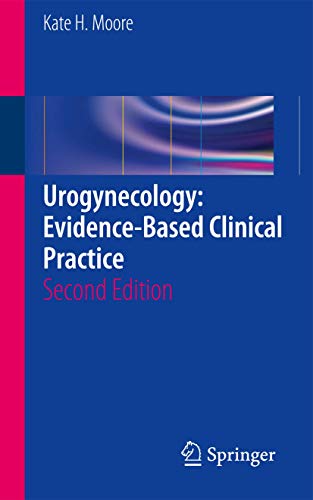 Urogynecology: Evidence-Based Clinical Practice: Second Edition
