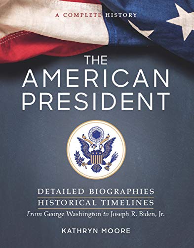 The American President: Detailed Biographies, Historical Timelines, from George Washington to Joseph R. Biden, Jr. von Union Square & Co.