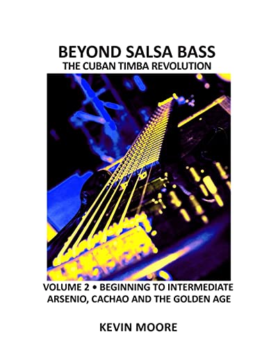 Beyond Salsa Bass: The Cuban Timba Revolution - Latin Bass for Beginners Beyond Salsa Bass: The Cuban Timba Revolution - Latin Bass for Beginners
