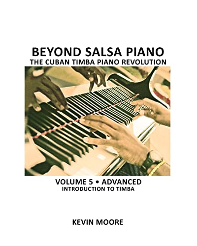Beyond Salsa Piano: The Cuban Timba Piano Revolution: Volume 5- Introducing Timba Beyond Salsa Piano: The Cuban Timba Piano Revolution: Volume 5- Introducing Timba von CREATESPACE