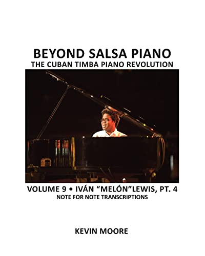 Beyond Salsa Piano: The Cuban Timba Piano Revolution: Volume 9- Iván "Melón" Lewis, Part 4 Beyond Salsa Piano: The Cuban Timba Piano Revolution: Volume 9- Iván "Melón" Lewis, Part 4