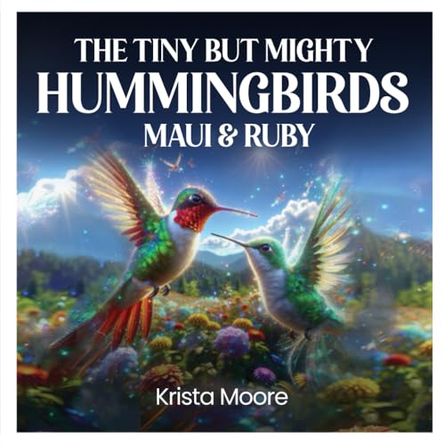 The Tiny but Mighty Hummingbirds Maui & Ruby The Tiny but Mighty Hummingbirds Maui & Ruby von Self Publishers