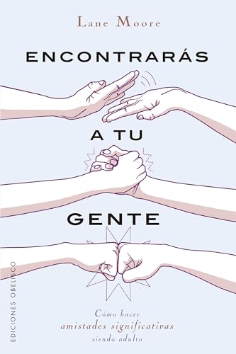 Encontrarás a tu gente: Cómo hacer amistades significativas siendo adulto (Psicología) von Ediciones Obelisco
