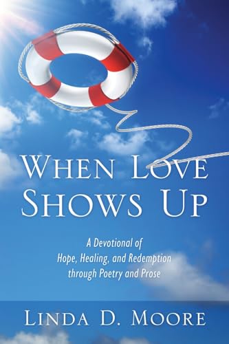 When Love Shows Up: A Devotional of Hope, Healing, and Redemption through Poetry and Prose von Redemption Press
