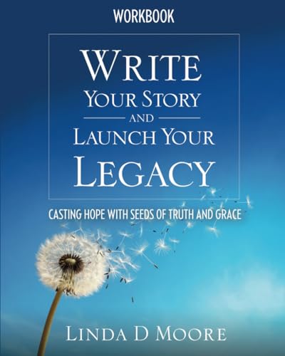Write Your Story and Launch Your Legacy Workbook: Casting Hope with Seeds of Truth and Grace von Independently published