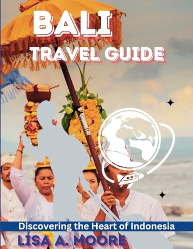 Bali Travel Guide: Discovering the Heart of Indonesia