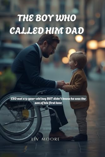 The Boy Who Called Him Dad: CEO met a 5-year-old boy BUT didn't know he was the son of his first love von Independently published