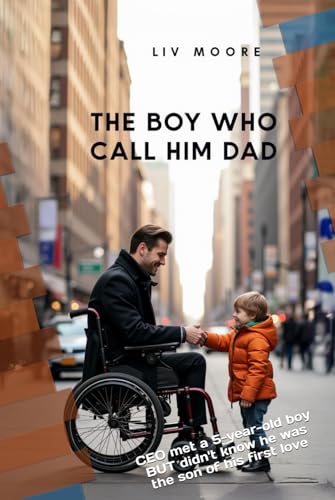The Boy Who Called Him Dad: CEO met a 5-year-old boy BUT didn't know he was the son of his first love von Independently published