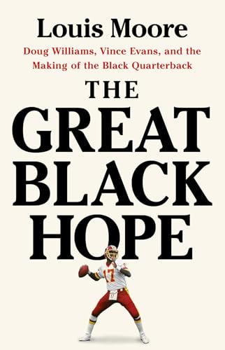 The Great Black Hope: Doug Williams, Vince Evans, and the Making of the Black Quarterback von PublicAffairs