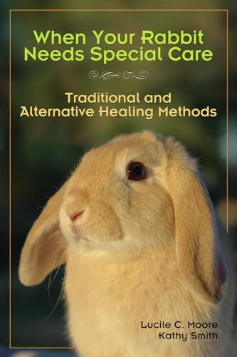 When Your Rabbit Needs Special Care: Traditional and Alternative Healing Methods von Santa Monica Press