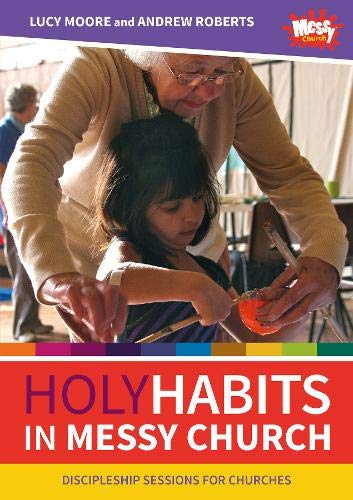 Holy Habits in Messy Church: Discipleship sessions for churches von BRF (The Bible Reading Fellowship)