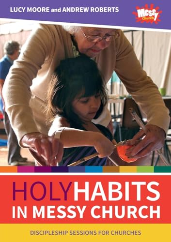 Holy Habits in Messy Church: Discipleship sessions for churches