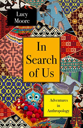 In Search of Us: Adventures in Anthropology