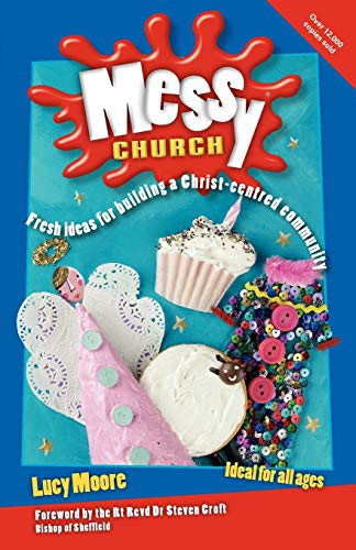 Messy Church, Second Edition: Fresh ideas for building a Christ-centred community