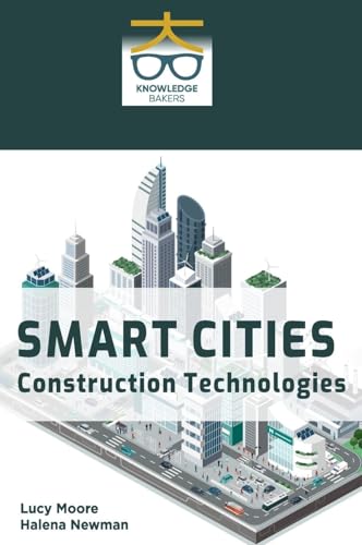 Smart Cities: Construction Technologies Smart Cities: Construction Technologies von Knowledge Bakers