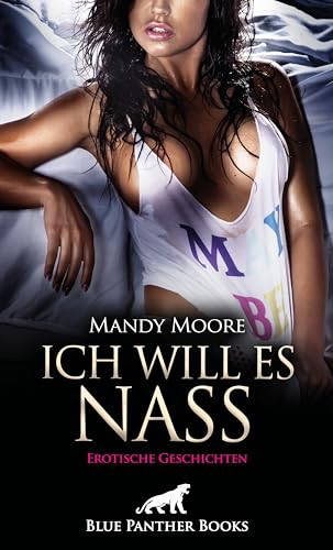 Ich will es nass | 9 geile erotische Geschichten: Geil nach Schlägen ... von Blue Panther Books