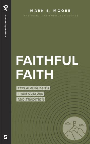 Faithful Faith: Reclaiming Faith from Culture and Tradition (Real Life Theology)