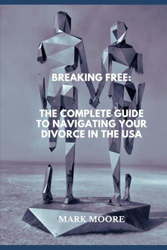 Breaking Free: The Complete Guide to Navigating Your Divorce in the USA von Independently published