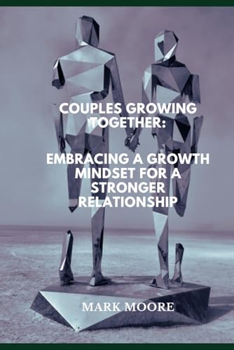 Couples Growing Together: Embracing a Growth Mindset for a Stronger Relationship von Independently published