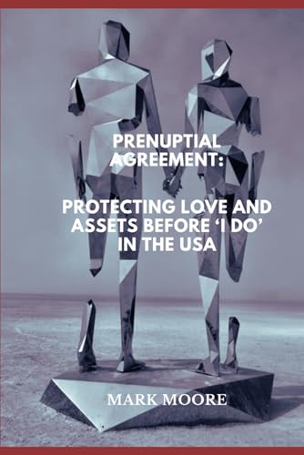 Prenuptial Agreement: Protecting Love and Assets Before 'I Do' in the USA von Independently published