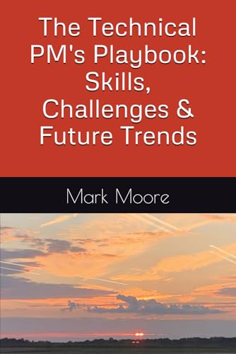 The Technical PM's Playbook: Skills, Challenges & Future Trends von Independently published