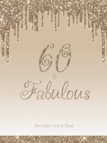 60 & Fabulous Guest Book: 60th Birthday Guestbook for Guests to Sign In, Write Messages and Well Wishes von Independently published