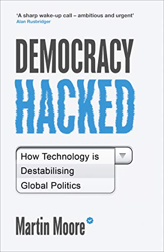 Democracy Hacked: How Technology Is Destabilising Global Politics von ONEWorld Publications