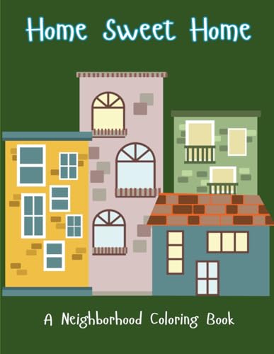 Home Sweet Home: A Neighborhood Coloring Book von Independently published