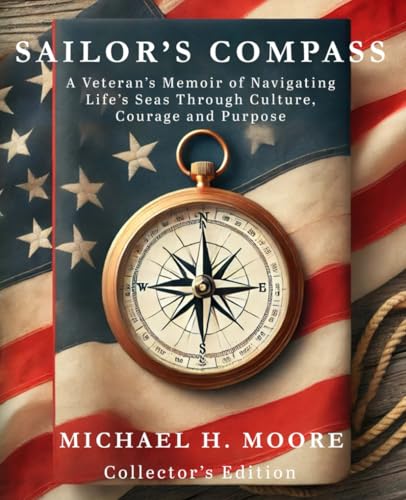 Sailor's Compass (Collector's Edition): A Veteran’s Memoir of Navigating Life’s Seas Through Culture, Courage and Purpose von Independently published
