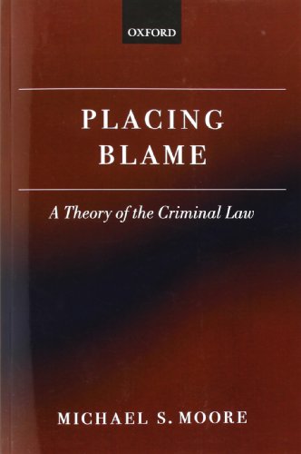Placing Blame: A Theory of the Criminal Law: A General Theory of the Criminal Law
