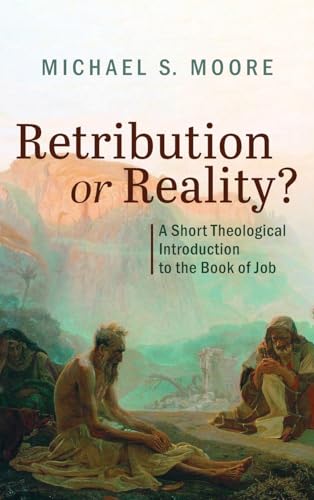 Retribution or Reality?: A Short Theological Introduction to the Book of Job von Pickwick Publications